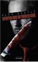Couverture du livre « Entretien avec un tueur en série » de Alex Guayle aux éditions Editions Maia