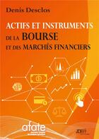 Couverture du livre « Actifs et instruments de la Bourse et des marchés financiers » de Denis Desclos aux éditions Jdh