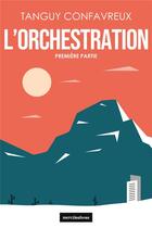 Couverture du livre « L'orchestration » de Tanguy Confavreux aux éditions Mercileslivres