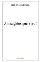 Couverture du livre « Amazighité, quel sort ? » de Moulahcene Brahim aux éditions Edilivre