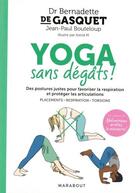 Couverture du livre « Yoga sans dégâts ! ; des postures pour favoriser la respiration et protéger les articulations » de Bernadette De Gasquet et Jean-Paul Bouteloup et Astrid M. aux éditions Marabout