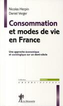 Couverture du livre « Consommation et modes de vies en France » de Nicolas Herpin et Daniel Verger aux éditions La Decouverte