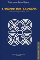 Couverture du livre « L'encre des savants ; réflexions sur la philosophie en Afrique » de Souleymane Bachir Diagne aux éditions Presence Africaine