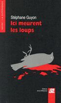 Couverture du livre « Ici meurent les loups » de Stephane Guyon aux éditions La Difference
