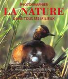 Couverture du livre « Photographier La Nature Dans Tous Ses Milieux » de Martin/Boyard aux éditions La Martiniere