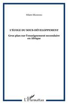 Couverture du livre « L'ecole du sous-developpement - gros plan sur l'enseignement secondaire en afrique » de Hilaire Sikounmo aux éditions L'harmattan
