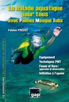 Couverture du livre « La balade aquatique pour tous avec palmes, masque et tuba ; » de Fabien Prevot aux éditions Gap