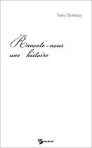 Couverture du livre « Raconte-nous une histoire » de Tony Bonnay aux éditions Publibook