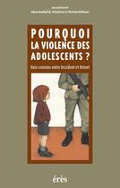 Couverture du livre « Pourquoi la violence des adolescents ? » de Roland Gori et Christian Hoffmann et Adnan Houbballah aux éditions Eres