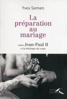 Couverture du livre « La préparation au mariage selon Jean-Paul II et la théologie du corps » de Yves Semen aux éditions Presses De La Renaissance