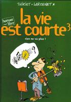 Couverture du livre « La vie est courte Tome 3 : rien ne va plus ! » de Manu Larcenet et Jean-Michel Thiriet aux éditions Dupuis