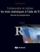 Couverture du livre « Comprendre et réaliser les tests statistiques à l'aide de R ; manuel de biostatistique (2e édition) » de Gael Millot aux éditions De Boeck Superieur