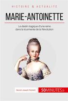 Couverture du livre « Marie-Antoinette dans les affres de la Révolution ; une reine au destin tragique » de Benoit-Joseph Pedretti aux éditions 50minutes.fr