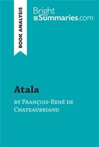 Couverture du livre « Atala by FranÃ§ois-RenÃ© de Chateaubriand (Book Analysis) : Detailed Summary, Analysis and Reading Guide » de Bright Summaries aux éditions Brightsummaries.com