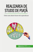 Couverture du livre « Realizarea de studii de pia?? : Cheia unei afaceri bune st? în planificare » de Duvivier Julien aux éditions 50minutes.com