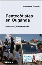 Couverture du livre « Pentecôtistes en Ouganda ; générations, sida et moralité » de Alessandro Gusman aux éditions Karthala