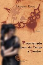 Couverture du livre « Promenade pour du temps a perdre » de Francois Decq aux éditions Edilivre