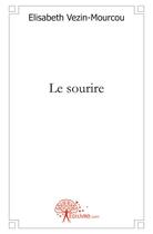 Couverture du livre « Le sourire » de Elisabeth Vezin-Mourcou aux éditions Edilivre