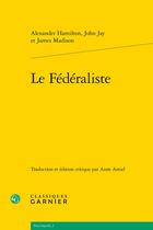Couverture du livre « Le fédéraliste » de James Madison et John Jay et Alexander Hamilton aux éditions Classiques Garnier