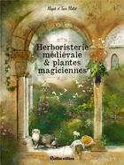 Couverture du livre « Herboristerie médiévale et plantes magiciennes » de Magali Mottet et Sara Mottet aux éditions Rustica
