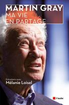 Couverture du livre « Ma vie en partage » de Martin Gray et Melanie Loisel aux éditions Editions De L'aube