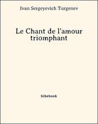 Couverture du livre « Le Chant de l'amour triomphant » de Ivan Sergeyevich Turgenev aux éditions Bibebook