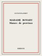 Couverture du livre « Madame Bovary » de Gustave Flaubert aux éditions Bibebook