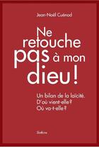 Couverture du livre « Ne retouche pas à mon dieu ! un bilan de la laïcité ; d'où vient-elle ? où va-t-elle? » de Jean-Noel Cuenod aux éditions Slatkine