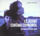 Couverture du livre « Le jeune cinema espagnol des annees 90 a nos jours » de Erwann Lameignere aux éditions Seguier