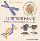 Couverture du livre « Génétique minute ; 200 concepts clés expliqués en un instant » de Tom Jackson aux éditions Contre-dires