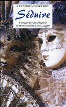 Couverture du livre « Séduire ; l'imaginaire de la séduction de Don Giovanni à Mick Jagger » de Frederic Monneyron aux éditions Imago