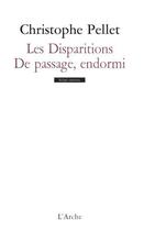 Couverture du livre « Les disparitions ; de passage, endormi » de Christophe Pellet aux éditions L'arche