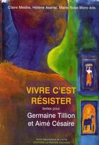 Couverture du livre « Vivre c'est résister ; textes pour Germaine Tillon et Aimé Césaire » de  aux éditions La Pensee Sauvage Editions