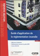 Couverture du livre « Guide d'application de la réglementation incendie ; bâtiments d'habitation, établissements Recevant du Public (ERP), locaux d'activité (5e édition) » de Stephane Hameury aux éditions Cstb