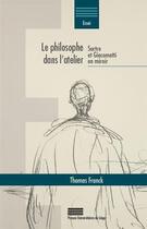 Couverture du livre « Le philosophe dans l atelier ; Sartre et Giacometti en miroir » de Franck Thomas aux éditions Pulg