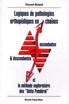 Couverture du livre « Logiques des pathologies orthopédiques en chaînes et la méthode exploratoire des 