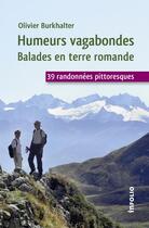 Couverture du livre « Humeurs vagabondes ; balades en terre romande ; 39 randonnées pittoresques » de Olivier Burkhalter aux éditions Infolio