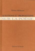 Couverture du livre « Questions et propositions sur la poesie » de Robert Melançon aux éditions Noroit