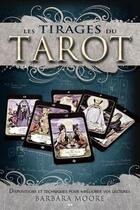 Couverture du livre « Les tirages du tarot ; dispositions et techniques pour améliorer vos lectures » de Barbara Moore aux éditions Editions Ada