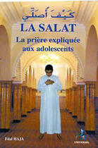 Couverture du livre « La Salat expliquée ; la prière expliquée aux adolescents » de Fdal Haja aux éditions Universel