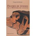 Couverture du livre « Figures de femmes de la Méditerranée ancienne » de Mercury F-N. aux éditions Alain Piazzola
