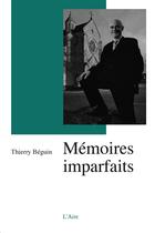 Couverture du livre « Mémoires imparfaits » de Thierry Beguin aux éditions Éditions De L'aire