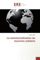 Couverture du livre « La commercialisation du tourisme solidaire » de Tatiana Soltis aux éditions Editions Universitaires Europeennes