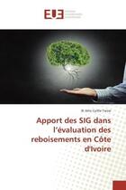 Couverture du livre « Apport des SIG dans l'evaluation des reboisements en cote d'Ivoire » de Bi Tiesse aux éditions Editions Universitaires Europeennes