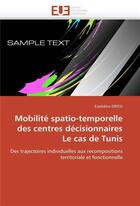 Couverture du livre « Mobilite spatio-temporelle des centres decisionnaires le cas de tunis » de Drissi-E aux éditions Editions Universitaires Europeennes