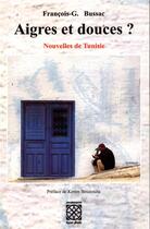 Couverture du livre « Aigres et douces ? nouvelles de Tunisie » de Francois George Bussac aux éditions Arabesques Editions