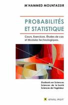 Couverture du livre « Probabilites Et Statistique : Cours, Exercices, Etudes De Cas Et Modules Technologiques » de M Hammed Mountassir aux éditions Afrique Orient