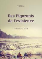 Couverture du livre « Des figurants de l'existence » de Myriam Maissa aux éditions Baudelaire