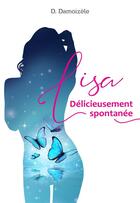 Couverture du livre « Lisa délicieusement spontanée » de D. Damoizele aux éditions Librinova