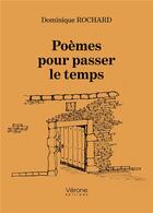 Couverture du livre « Poèmes pour passer le temps » de Dominique Rochard aux éditions Verone